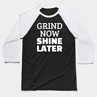 Grind Now Shine Later Baseball T-Shirt